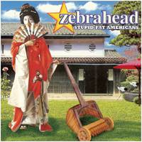 Zebrahead : Stupid fat Americans